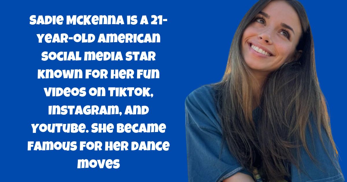 Sadie McKenna Shocking Networth, Age, Career & Boyfriend